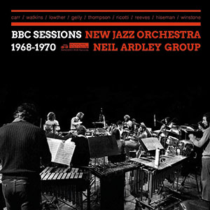Review of New Jazz Orchestra/Neil Ardley Group: BBC Sessions 1968-1970