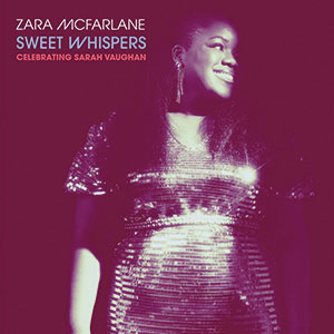 Review of Zara McFarlane: Sweet Whispers: Celebrating Sarah Vaughan