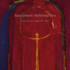 Review of King Crimson: Sheltering Skies: Live In Frejus, France August 27, 1982