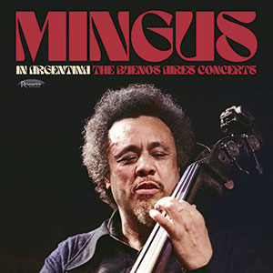 Review of Charles Mingus: In Argentina: The Buenos Aires Concerts