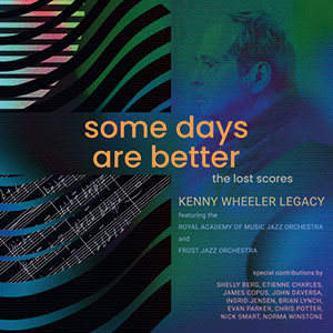 Review of Kenny Wheeler Legacy: Some Days Are Better: The Lost Scores