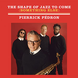 Review of Pierrick Pédron: The Shape Of Jazz To Come (Something Else)